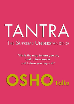 TANTRA - The Supreme Understanding: Talks on Tilopa's Song of Mahamudra