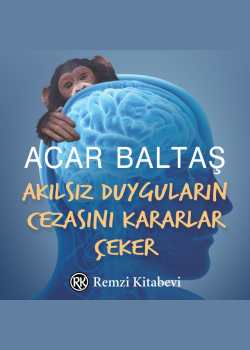 Akılsız Duyguların Cezasını Kararlar Çeker