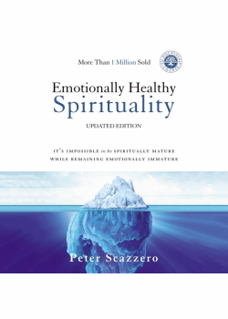 Emotionally Healthy Spirituality: It's Impossible to Be Spiritually Mature, While Remaining Emotionally Immature