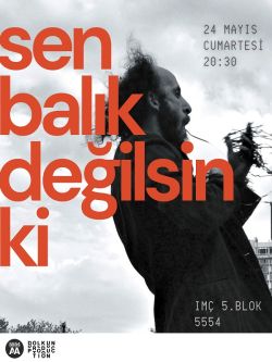 Sen Balık Değilsin ki