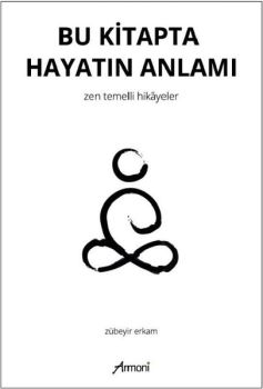 Bu Kitapta Hayatın Anlamı - Zen Temellii Hikayeler