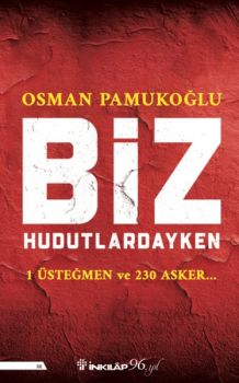 Biz Hudutlardayken - 1 Üsteğmen ve 230 Asker