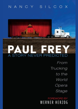 Paul Frey: A Story Never Predicted: From Trucking to the World Opera Stage