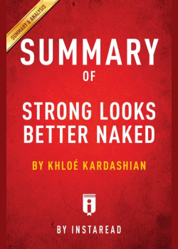 Summary of Strong Looks Better Naked: by Khloé Kardashian | Includes Analysis: by Khloé Kardashian | Includes Analysis