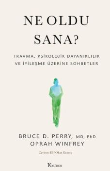 Ne Oldu Sana? Travma Psikolojik Dayanıklılık ve İyileşme Üzerine Sohbetler