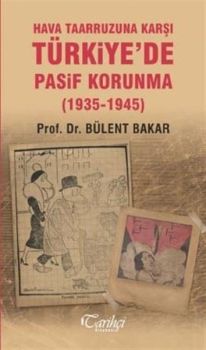 Hava Taarruzuna Karşı Türkiye'de Pasif Korunma 1935-1945