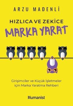 Hızlıca ve Zekice Marka Yarat - Girişimciler ve Küçük İşletmeler için Marka Yaratma Rehberi