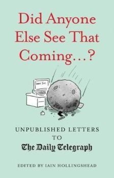 Did Anyone Else See That Coming...? (Unpublished Letters to The Daily Telegra)