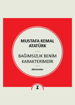 M. Kemal Atatürk - Bağımsızlık Benim Karakterimdir - Aforizmalar