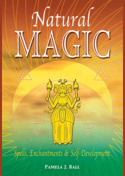 Natural Magic: Spells, Enchantments & Self-Development: Spells, Enchantments & Self-Development