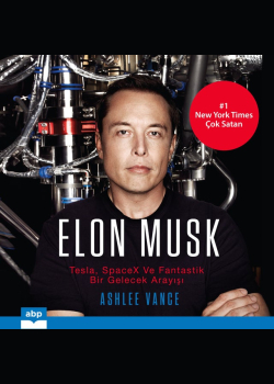 Elon Musk: Tesla, SpaceX ve Fantastik bir Gelecek Arayışı