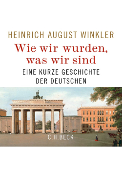 Wie wir wurden, was wir sind: Eine kurze Geschichte der Deutschen