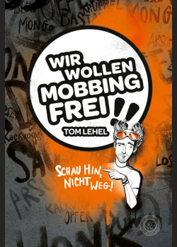 Wir wollen Mobbingfrei! Schau hin, nicht weg!: Das Anti-Mobbing-Buch