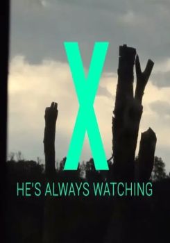 X - He's Always Watching