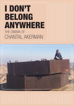 I Don't Belong Anywhere: The Cinema of Chantal Akerman