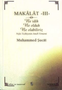 Makalat -3 Ne İdik Ne Olduk Ne Olabiliriz (Nefsi Tezkiyenin Ameli Yöntemi)