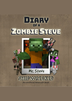 Diary Of A Zombie Steve Book 3 - Shipwrecked: An Unofficial Minecraft Book