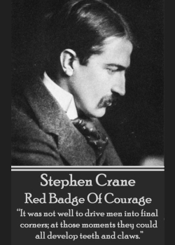 Red Badge Of Courage: “It was not well to drive men into final corners; at those moments they could all develop teeth and claws.”