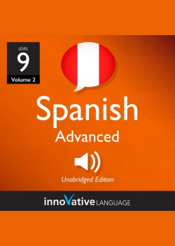 Learn Spanish - Level 9: Advanced Spanish, Volume 2: Lessons 1-25