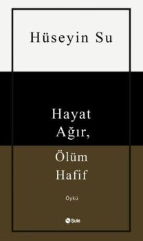 Hayat Ağır Ölüm Hafif