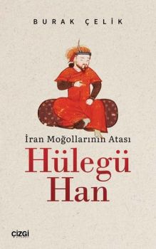 İran Moğollarının Atası: Hülegü Han