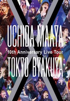 UCHIDA MAAYA 10th Anniversary Live Tour TOKYO-BYAKUYA