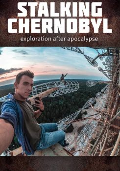 Stalking Chernobyl: Exploration After Apocalypse