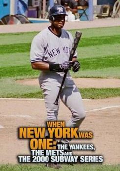 When New York Was One: The Yankees, the Mets & The 2000 Subway Series