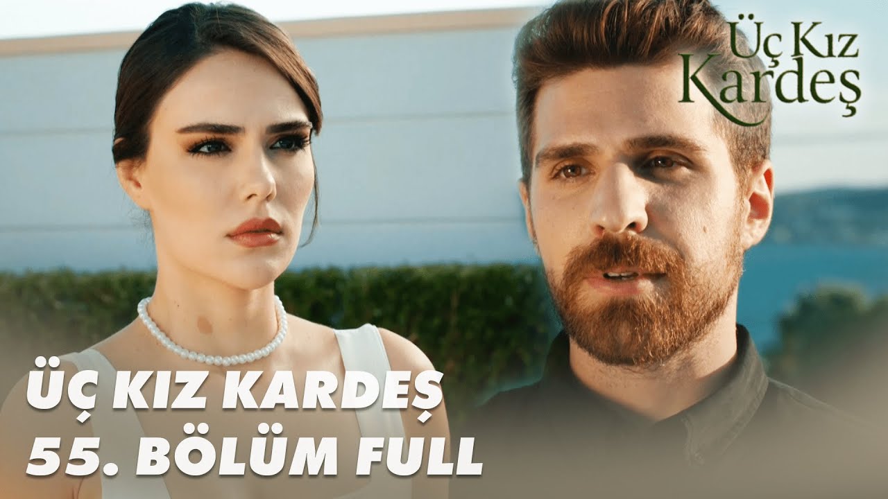 Üç Kız Kardeş 55. Bölüm