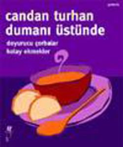 Dumanı Üstünde - Doyurucu Çorbalar  Kolay ekmekler