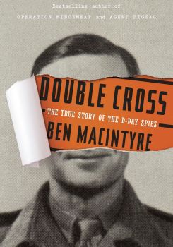 Double Cross: The True Story of the D-day Spies