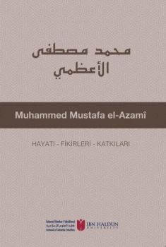 Muhammed Mustafa el-Azami: Hayatı - Fikirleri - Katkıları
