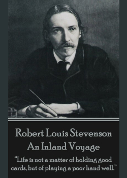 An Inland Voyage: "Life is not a matter of holding good cards, but playing a poor hand well."