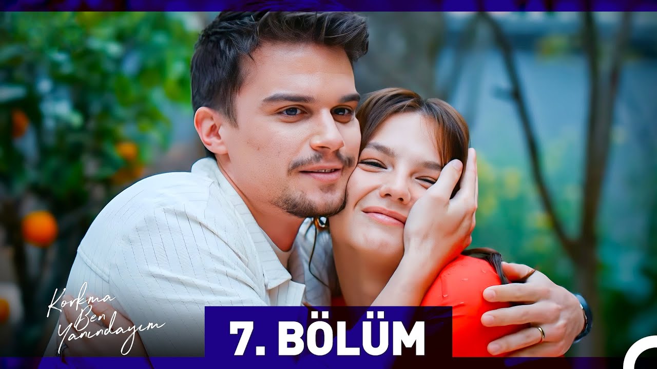 Korkma Ben Yanındayım 7.Bölüm (FİNAL)