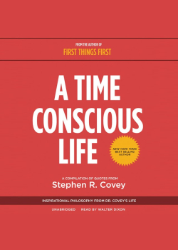 A Time Conscious Life: Inspirational Philosophy from Dr. Covey’s Life
