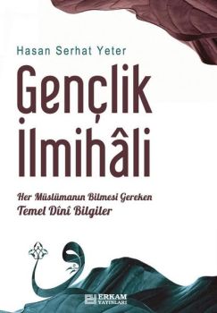 Gençlik İlmihali - Her Müslümanın Bilmesi Gereken Temel Dini Bilgiler