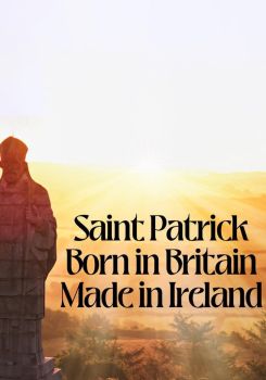 Saint Patrick: Born in Britain, Made in Ireland