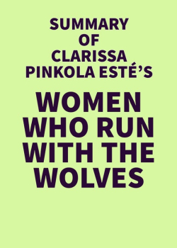 Summary of Clarissa Pinkola Estés's Women Who Run With the Wolves