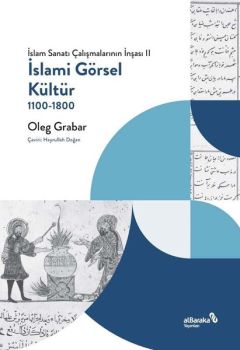 İslami Görsel Kültür 1100 - 1800: İslam Sanatı Çalışmalarının İnşası 2