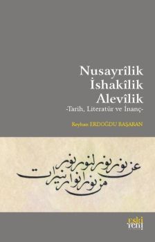 Nusayrilik - İshakilik - Alevilik: Tarih Literatür ve İnanç
