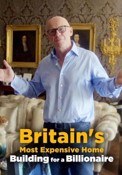 Britain's Most Expensive Home: Building for a Billionaire