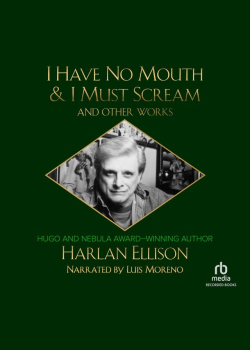 I Have No Mouth & I Must Scream and Other Works