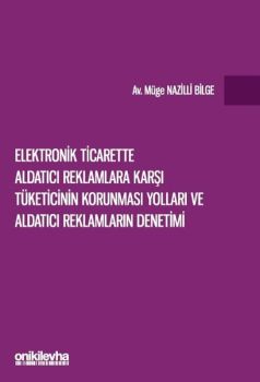 Elektronik Ticarette Aldatıcı Reklamlara Karşı Tüketicinin Korunması Yolları ve Aldatıcı Reklamların