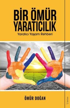 Bir Ömür Yaratıcılık - Yaratıcı Yaşam Rehberi