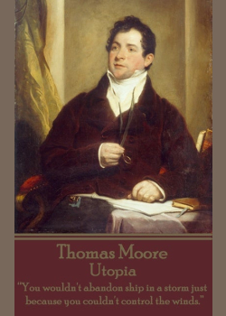 Utopia by Thomas Moore: "You wouldn't abandon ship in a storm just because you couldn't control the winds."