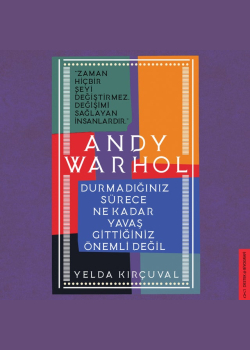 Andy Warhol - Durmadığınız Sürece Ne Kadar Yavaş Gittiğiniz Önemli Değil