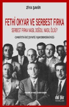 Fethi Okyar ve Serbest Fırka-Serbest Fırka Nasıl Doğdu Nasıl Öldü