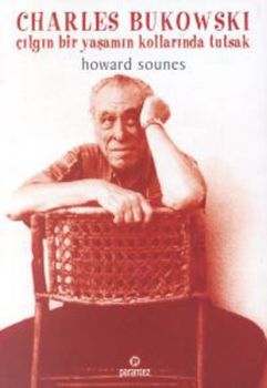 Charles Bukowski - Çılgın Bir Yaşamın Kollarında