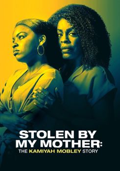 Stolen by My Mother: The Kamiyah Mobley Story