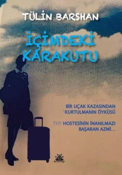 İçimdeki Karakutu: Bir Uçak Kazasından Kurtulmanın Öyküsü - THY Hostesinin İnanılmazı Başaran Azmi